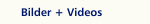Bilder + Videos